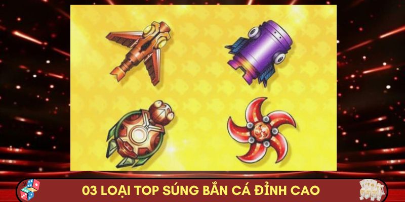 03 loại top súng bắn cá đỉnh cao