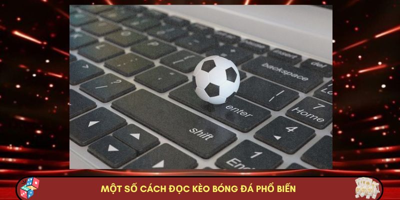 Chỉ một số cách đọc kèo bóng đá phổ biến