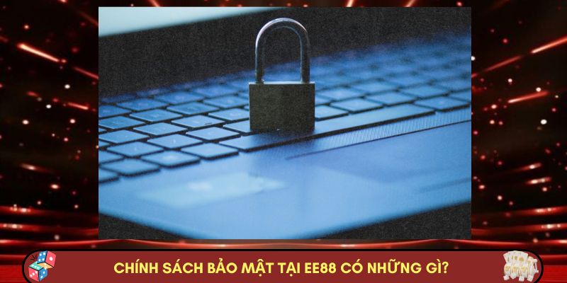 Chính sách bảo mật tại EE88 có những gì?