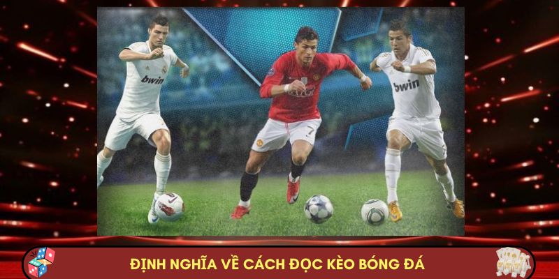 Định nghĩa về cách đọc kèo bóng đá