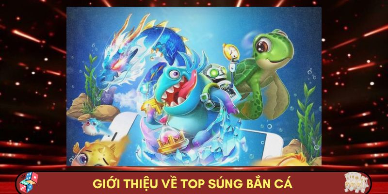 Giới thiệu về top súng bắn cá