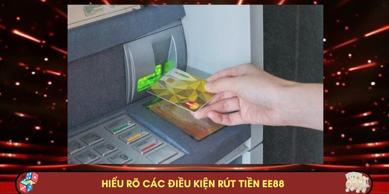 Hiểu rõ các điều kiện rút tiền EE88