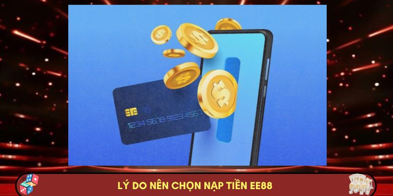 Lý do nên chọn nạp tiền EE88