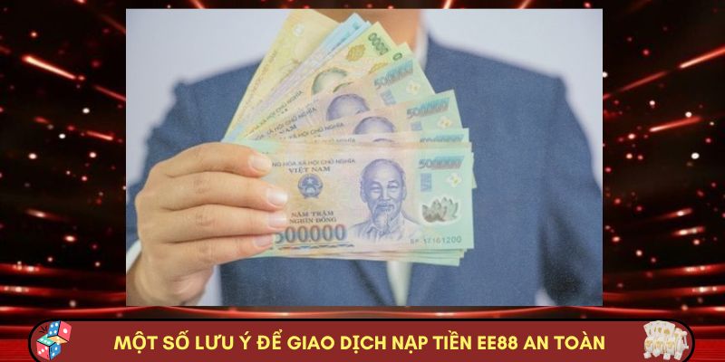 Một số lưu ý để giao dịch nạp tiền EE88 an toàn