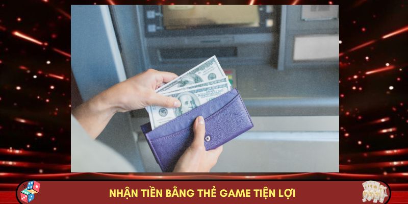 Nhận tiền bằng thẻ game tiện lợi