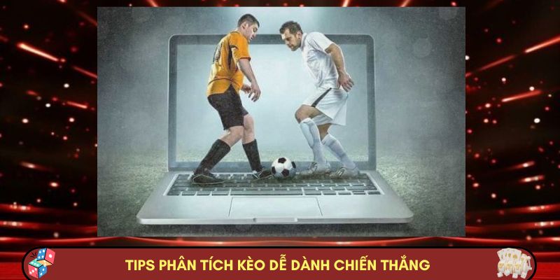 Tips phân tích kèo dễ dành chiến thắng