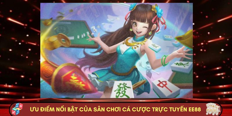 Ưu điểm nổi bật của sân chơi cá cược trực tuyến EE88