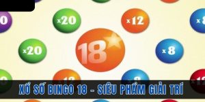 Hướng Dẫn Chơi Xổ Số Bingo 18 - Mẹo Hay Để Trúng Lớn