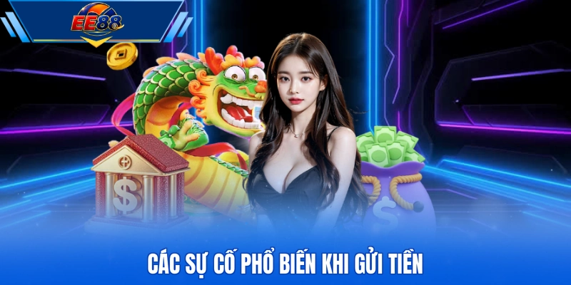 Các sự cố phổ biến khi gửi tiền