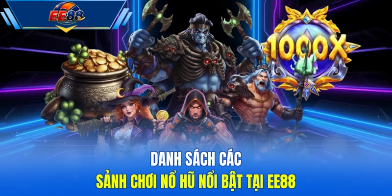Danh sách các sảnh chơi nổ hũ nổi bật tại EE88