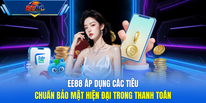 EE88 áp dụng các tiêu chuẩn bảo mật hiện đại trong thanh toán