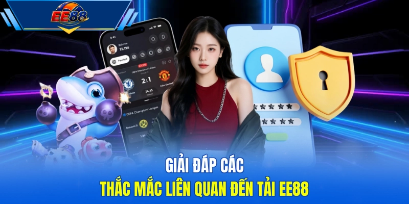Giải đáp các thắc mắc liên quan đến tải EE88
