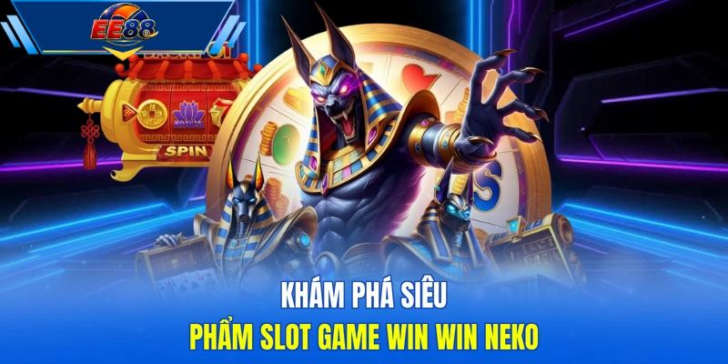 Khám phá siêu phẩm slot game Win Win Neko