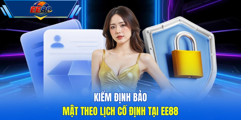 Kiểm định bảo mật theo lịch cố định tại EE88