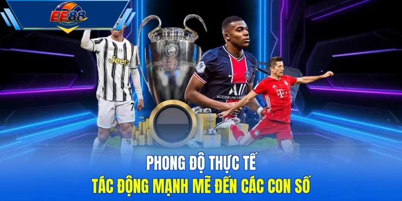 Phong độ thực tế tác động mạnh mẽ đến các con số