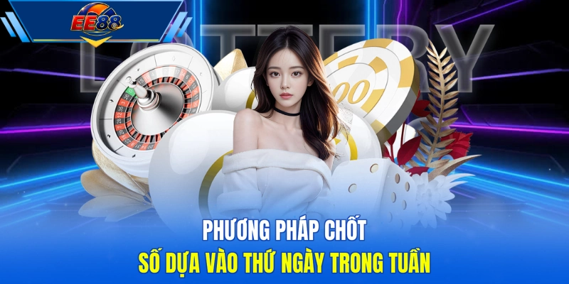Phương pháp chốt số dựa vào thứ ngày trong tuần