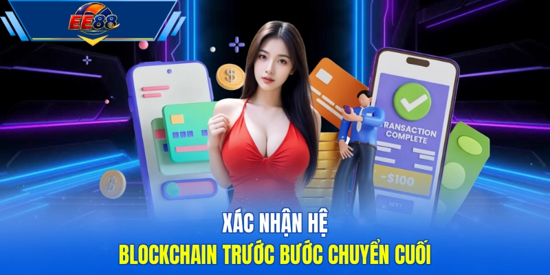 Xác nhận hệ blockchain trước bước chuyển cuối